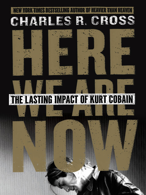 Title details for Here We Are Now by Charles R. Cross - Available